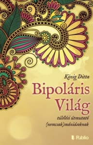Bipoláris Világ,túlélési útmutató (nemcsak) mániásoknak